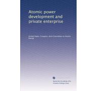 Atomic power development and private enterprise: Volume 1