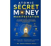 Atomic Secret Money Manifestation: The Scientific Psychology of Wealth Creation Through Habits, Purpose, Financial Intelligence & Human Behavior
