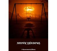 Atomic Shadows: A Reassessment Of History