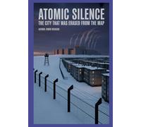 Atomic Silence: The City That Was Erased from the Map (The Hidden Systems)