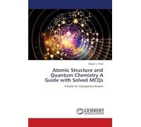 Atomic Structure and Quantum Chemistry A Guide with Solved MCQs: A book for Competitive Exams