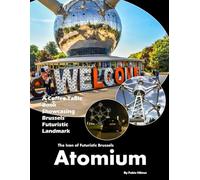 Atomium: A stunning visual journey through one of Europe's most recognizable architectural landmarks (Travel Coffee Table Books)
