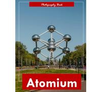 Atomium: A Visual Journey Through Brussels’ Iconic Atomic Landmark - Stunning Photography of Mid-Century Modern Architecture and Futuristic Majesty