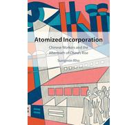 Atomized Incorporation: Chinese Workers and the Aftermath of China's Rise