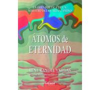 ÁTOMOS DE ETERNIDAD LA OBRA POETICA DE UN MAESTRO DEL CUART | Rene Rangel Vargas