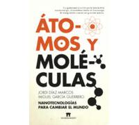 Átomos y moléculas: Nanotecnologías para cambiar el mundo (Divulgación Científica)