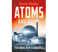 Atoms and Ashes: From Bikini Atoll to Fukushima