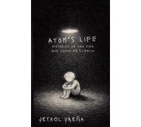 Atom's Life: Historias de una vida que lucha en silencio.