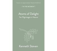 Atoms of Delight: Ten pilgrimages in nature (In the Moment)