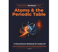 Atoms & the Periodic Table of Elements: A Visual Science Workbook with Activities & Challenges for Grades 5-8