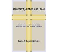 Atonement, Justice, and Peace: The Message of the Cross and the Mission of the Church
