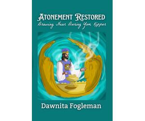 Atonement Restored: Drawing Near During Yom Kippur (An Introduction to God's Times and the Feasts of YHWH)