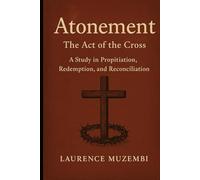 Atonement: The Act of the Cross, a Study in Propitiation, Redemption, and Reconciliation (Torah)