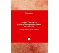 Atopic Dermatitis - Bridging the Gap between Clinical Science and Practical Care: Bridging the Gap between Clinical Science and Practical Care