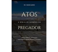 Atos: A Bíblia do Pregador: Esboços Bíblicos para Pregação de Sermões Expositivos e Estudos Bíblicos (Evangelhos + Atos)