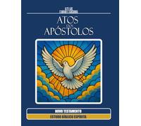Atos dos Apóstolos: ESTUDO BÍBLICO ESPÍRITA (ESTUDO BÍBLICO ESPÍRITA - Uma coleção de estudos profundos das Escrituras à luz da Doutrina Espírita)