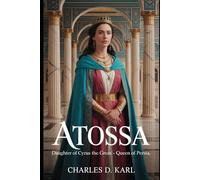 Atossa: Daughter of Cyrus the Great - Queen of Persia