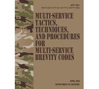 ATP 1-02.1 / MCRP 3-30B.1 / NTTP 6-02.1 / AFTTP 3-2.5 / STTP 3-9002 Multi-service Tactics, Techniques, and Procedures for Multi-Service Brevity Codes - Apr. 2025