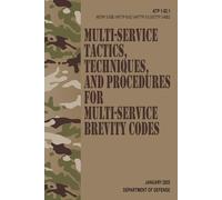 ATP 1-02.1 / MCRP 3-30B.1 / NTTP 6-02.1 / AFTTP 3-2.5 / STTP 3-9002 Multi-Service Tactics, Techniques, and Procedures for Multi-Service Brevity Codes - Jan. 2025