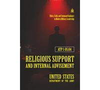 ATP 1-05.04 Religious Support and Internal Advisement: [Annotated] Ethics, Faith, and Command Guidance in Modern Military Leadership