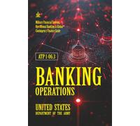ATP 1-06.3 Banking Operations: [Annotated] Military Financial Systems, Operational Banking & Global Contingency Finance Guide