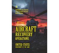 ATP 3-04.13 Aircraft Recovery Operations: [Annotated] Field Manual for Aircraft Recovery, Damage Assessment, and Tactical Retrieval Operations