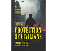 ATP 3-07.6 Protection of Civilians: [Annotated] Military Doctrine on Civilian Protection in Modern Warfare and Stability Operations