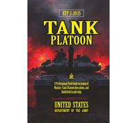 ATP 3-20.15 Tank Platoon: [Annotated] A Professional Field Guide to Armored Warfare, Tank Platoon Operations, and Battlefield Leadership