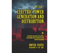 ATP 3-34.45 Electric Power Generation and Distribution: [Annotated] Essential U.S. Army Guide to Tactical Power Systems, Military Electrical Engineering, and Field Power Distribution