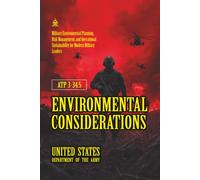 ATP 3-34.5 Environmental Considerations: [Annotated] Military Environmental Planning, Risk Management, and Operational Sustainability for Modern Military Leaders