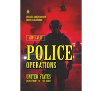 ATP 3-39.10 Police Operations: [Annotated] Official U.S. Army Doctrine with Modern Tactical Insights