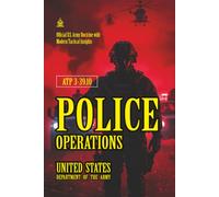 ATP 3-39.10 Police Operations: [Annotated] Official U.S. Army Doctrine with Modern Tactical Insights