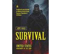 ATP 3-50.21 Survival: [Annotated] The Official U.S. Army Field Guide for Wilderness Survival, Evasion, Emergency Preparedness & Self-Reliance