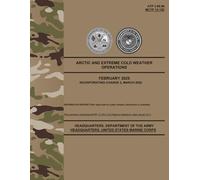 ATP 3-90.96 / MCTP 12-10E Arctic and Extreme Cold Weather Operations - Mar. 2026: w/Change 2
