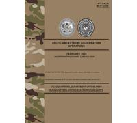 ATP 3-90.96 / MCTP 12-10E Arctic and Extreme Cold Weather Operations - Mar. 2026: w/Change 2 (Field Pocket Size)