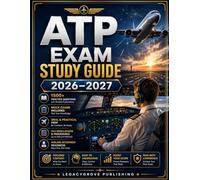 ATP Exam Study Guide 2026-2027: The Complete FAA ATP Prep Manual with 1500+ Practice Questions, ATP CTP Review, Flight Operations, and Proven Strategies to Pass the Certification Exams
