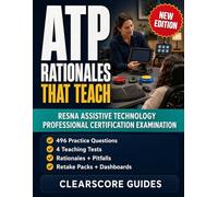ATP RATIONALES THAT TEACH: Practice-First Prep for the RESNA Assistive Technology Professional Certification Examination