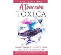 Atracción Tóxica Cómo y Por qué los EMPÁTICOS atraen a los NARCISISTAS