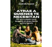Atrae a quienes te necesitan: Por qué tu pasión como terapeuta no atrae clientes y cómo lograrlo