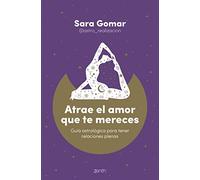 Atrae el amor que te mereces: Guía astrológica para tener relaciones plenas (Zenith Original)