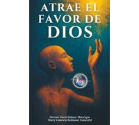 Atrae el Favor de Dios: El mapa interior para encontrar el amor que vibra contigo