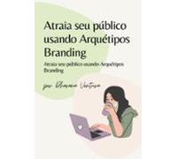Atraia Seu Público Usando Arquétipos Branding (ebook)