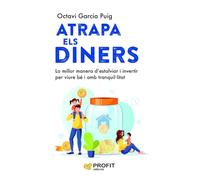 Atrapa Els Diners - La Millor Manera D'estalviar I Invertir Per Viure Be I Amb Tranquillitat: La millor manera d'estalviar i invertir per viure bé i amb tranquil·litat