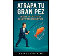 Atrapa tu gran pez: Claves del éxito en el Network Marketing