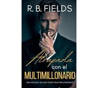 Atrapada con el Multimillonario: Una novela de Solteros Multimillonarios: 2