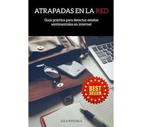ATRAPADAS EN LA RED: Guía práctica para detectar estafas sentimentales en internet