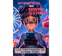 Atrapado en Brawl Stars: Los fantasmas de Starr park (Colección Brawl Stars)
