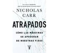 Atrapados: Cómo Las Máquinas Se Apoderan De Nuestras Vidas