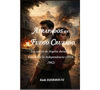 ATRAPADOS EN EL FUEGO CRUZADO: Los judíos de Argelia durante la Guerra de la Independencia (1954-1962)