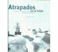 ATRAPADOS EN EL HIELO. LA LEGENDARIA EXPEDICIÓN A LA ANTÁRTIDA DE SHACKLETON